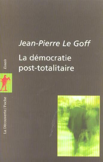 Couverture du livre « La démocratie post-totalitaire » de Jean-Pierre Le Goff aux éditions La Decouverte