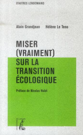 Couverture du livre « Miser (vraiment) sur la transition écologique » de Alain Grandjean et Helene Le Teno aux éditions Editions De L'atelier