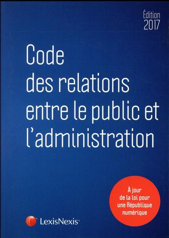 Couverture du livre « Code des relations entre le public et l'administration (édition 2017) » de  aux éditions Lexisnexis
