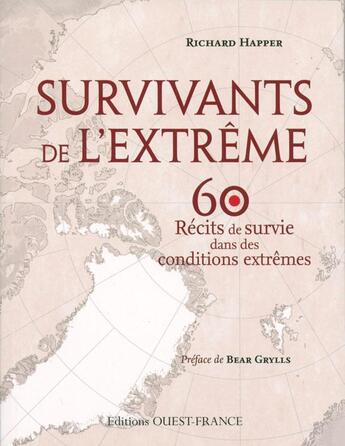 Couverture du livre « Survivants de l'extrême ; 60 récits de survie dans des conditions extrêmes » de Richard Happer aux éditions Ouest France