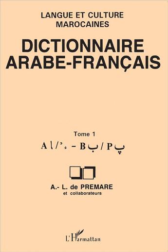 Couverture du livre « Dictionnaire arabe-français Tome 1 » de A.L. De Premare et Collectif aux éditions L'harmattan