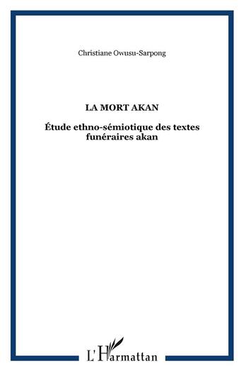 Couverture du livre « LA MORT AKAN : Étude ethno-sémiotique des textes funéraires akan » de Owusu-Sarpong C. aux éditions L'harmattan