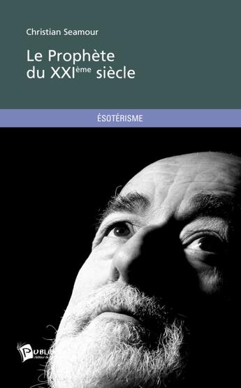 Couverture du livre « Le prophète du XXIe siècle » de Christian Marcon aux éditions Publibook