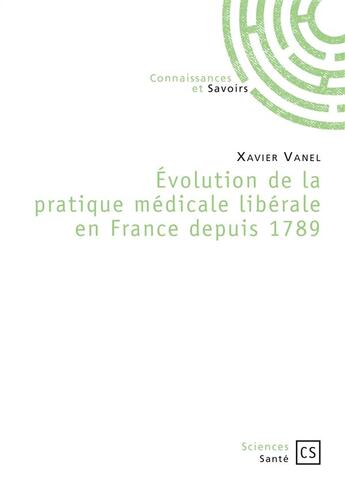 Couverture du livre « Évolution de la pratique médicale libérale en France depuis 1789 » de Xavier Vanel aux éditions Connaissances Et Savoirs