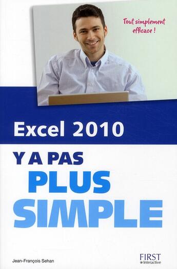 Couverture du livre « Y A PAS PLUS SIMPLE ; Excel 2010 » de Jean-Francois Sehan aux éditions First Interactive