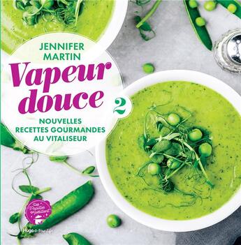 Couverture du livre « Vapeur douce : Nouvelles recettes gourmandes au Vitaliseur » de Jennifer Martin aux éditions Hugo Image