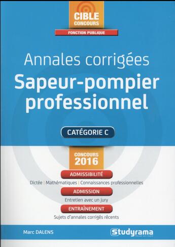 Couverture du livre « Annales corrigées ; sapeur-pompier professionnel (2e édition) » de Marc Dalens aux éditions Studyrama