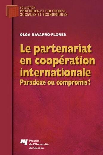 Couverture du livre « Le partenariat en coopération internationale ; paradoxe ou compromis ? » de Olga Navarro-Flores aux éditions Pu De Quebec