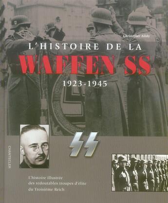 Couverture du livre « L'histoire de la Waffen SS, 1923-1945 » de Christopher Ailsby aux éditions Chantecler