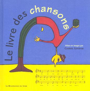 Couverture du livre « Le livre des chansons » de Gabriel Levebvre aux éditions Renaissance Du Livre