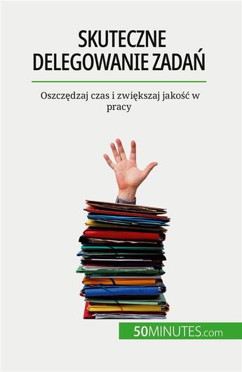 Couverture du livre « Skuteczne delegowanie zadan - oszczedzaj czas i zwiekszaj jakosc w pracy » de Veronique Bronckart aux éditions 50minutes.com