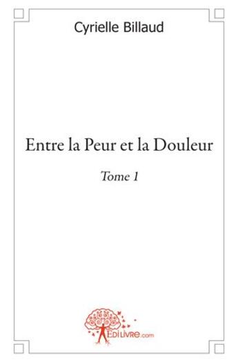 Couverture du livre « Entre la peur et la douleur » de Cyrielle Billaud aux éditions Edilivre