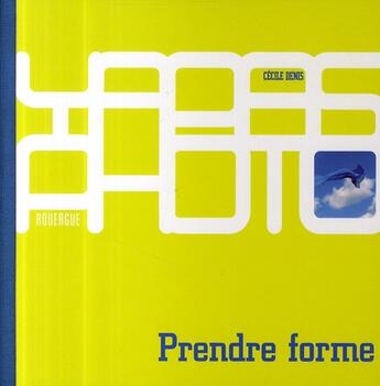 Couverture du livre « Prendre forme » de Cecile Denis aux éditions Rouergue