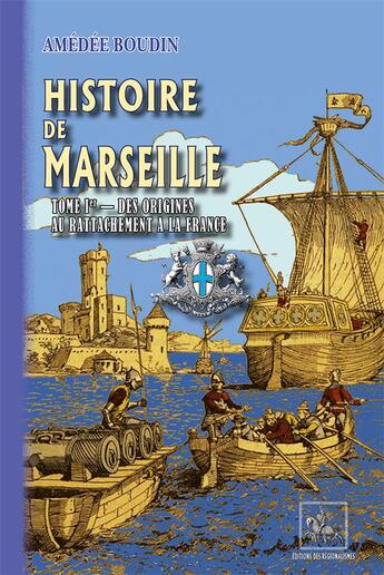 Couverture du livre « Histoire de Marseille (T1 : des origines au rattachement à la France) » de Boudin Amédée aux éditions Editions Des Regionalismes