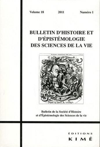 Couverture du livre « BULLETIN D'HISTOIRE ET D'EPISTEMOLOGIE DES SCIENCES DE LA VIE n.18 » de  aux éditions Kime