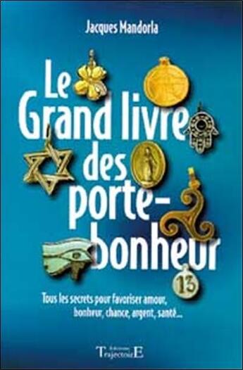 Couverture du livre « Grand livre des porte-bonheur » de Jacques Mandorla aux éditions Trajectoire