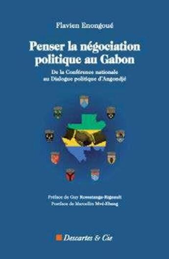 Couverture du livre « Penser la négociation politique au Gabon : de la Conférence nationale au Dialogue politique d'Angondié » de Flavien Enongoue aux éditions Descartes & Cie