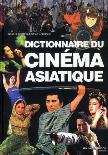 Couverture du livre « Dictionnaire du cinéma asiatique » de Adrien Gombeaud aux éditions Nouveau Monde