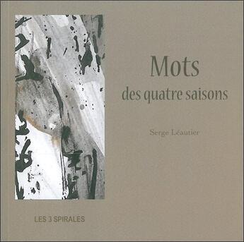 Couverture du livre « Mots des quatre saisons » de Serge Leautier aux éditions Trois Spirales