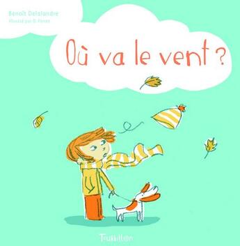 Couverture du livre « Où va le vent ? » de Delphine Perret et Benoit Delalandre aux éditions Tourbillon