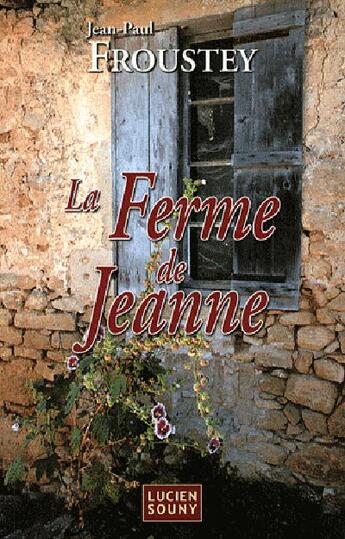 Couverture du livre « La ferme de Jeanne » de Jean-Paul Froustey aux éditions Lucien Souny