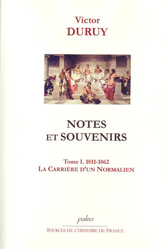 Couverture du livre « Notes et souvenirs t.1 (1811-1862) ; la carrière d'un normalien » de Victor Duruy aux éditions Paleo