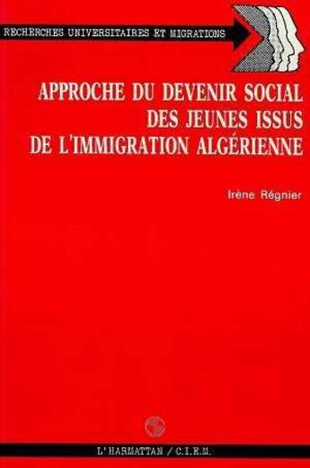 Couverture du livre « Approche du devenir social des jeunes issus de l'immigration algérienne » de Irene Regnier aux éditions L'harmattan