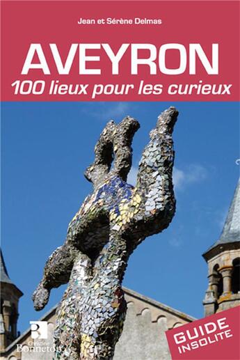 Couverture du livre « Aveyron 100 lieux pour les curieux » de Jean Delmas et Serene Delmas aux éditions Bonneton