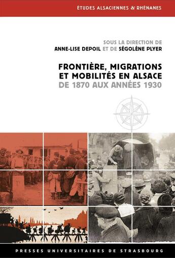 Couverture du livre « Frontière, migrations et mobilités en Alsace de 1870 aux années 1930 » de Anne-Lise Depoil et Segolene Plyer et Collectif aux éditions Pu De Strasbourg