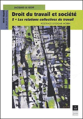 Couverture du livre « Droit du travail et société t.2 ; les relations collectives de travail » de Jacques Le Goff aux éditions Pu De Rennes