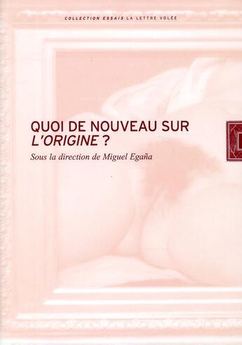 Couverture du livre « Quoi de nouveau sur l'origine ? » de Miguel Egana aux éditions Lettre Volee