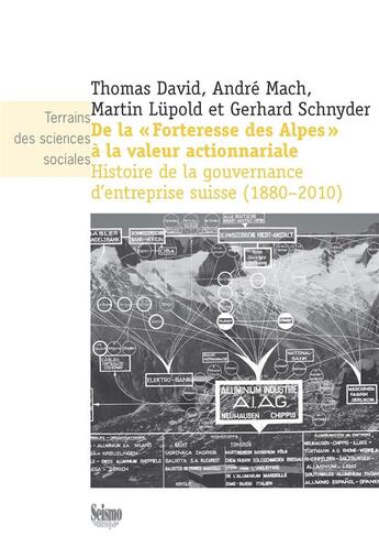 Couverture du livre « De la forteresse des Alpes à la valeur actionnariale ; histoire de la gouvernance d'entreprise suisse ; 1880-2010 » de Thomas David et Andre Mach et Martin Lupold et Gerhard Schnyder aux éditions Editions Seismo