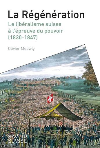 Couverture du livre « La regénération : le libéralisme suisse à l'épreuve du pouvoir (1830-1847) » de Olivier Mewly aux éditions Ppur