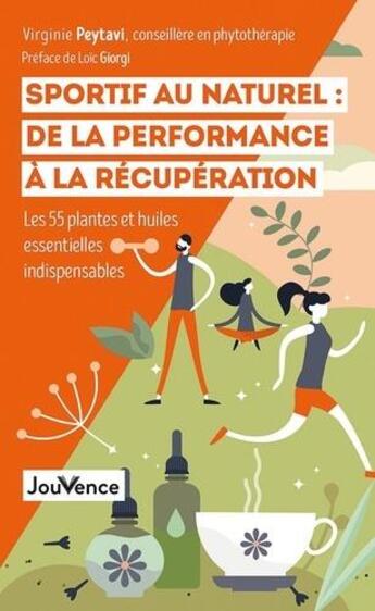 Couverture du livre « Sportif au naturel : de la performance à la récuperation ; les 55 plantes et huiles essentielles indispensables » de Virginie Peytavi aux éditions Jouvence