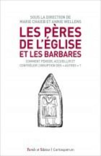 Couverture du livre « Les Pères de l'Eglise et les barbares ; comment penser, accueillir et contrôler l'irruption des « autres » ? » de Annie Wellens et Marie Chaieb aux éditions Parole Et Silence