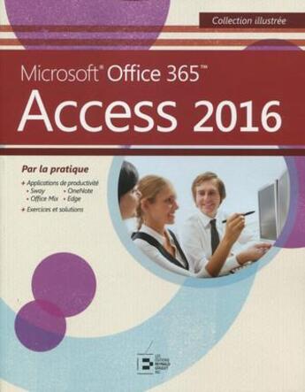 Couverture du livre « Access 2016 ; Microsoft Office 365 par la pratique » de  aux éditions Reynald Goulet