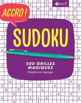 Couverture du livre « Accro ! ; sudoku ; 500 grilles magiques » de Stephane Lepage aux éditions Bravo