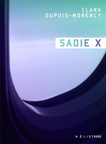 Couverture du livre « Sadie X » de Clara Dupuis-Morency aux éditions Heliotrope