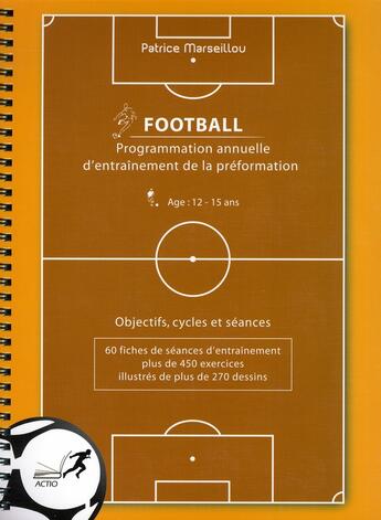 Couverture du livre « Football : programmation annuelle d'entrainement de la préformation (12 -15 ans) » de Patrice Marseillou aux éditions Actio