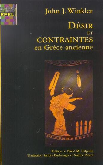 Couverture du livre « Desir et contrainte dans la grece antique » de John J. Winkler aux éditions Epel