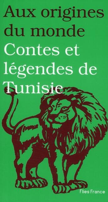 Couverture du livre « Aux origines du monde ; contes et légendes de Tunisie » de Ayadi aux éditions Flies France