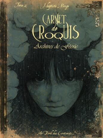 Couverture du livre « Carnet de croquis ; archives de féerie Tome 2 » de Jean-Baptiste Monge aux éditions Au Bord Des Continents