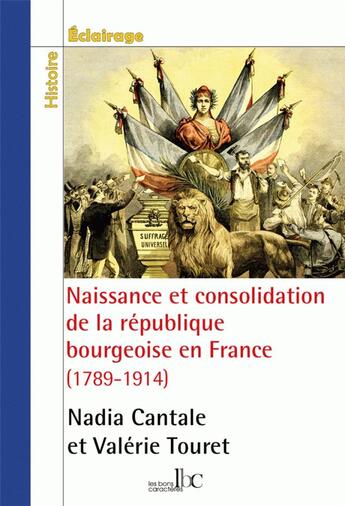 Couverture du livre « Naissance et consolidation de la république bourgeoise en France (1789-1914) » de Nadia Cantale et Valerie Touret aux éditions Les Bons Caracteres