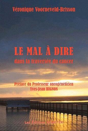 Couverture du livre « Le mal à dire dans la traversée du cancer » de Veronique Voorneveld-Brisson aux éditions Demeter