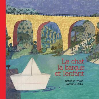 Couverture du livre « Le chat, la barque et l'enfant » de Nathalie Wyss et Caroline Dalla aux éditions L'initiale