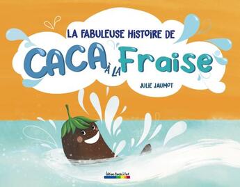 Couverture du livre « La fabuleuse histoire de caca à la fraise » de Julie Jaumot aux éditions Bande A Part