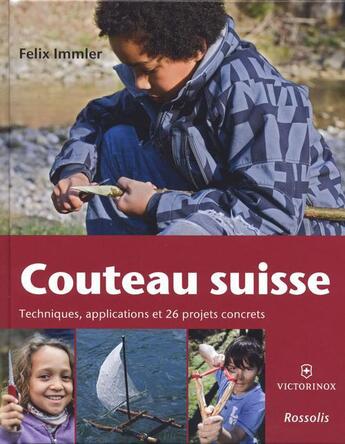 Couverture du livre « Couteau suisse ; techniques, applications et 26 projets concrets » de Felix Immler aux éditions Rossolis