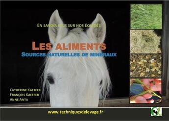 Couverture du livre « En savoir plus sur nos équidés ; les aliments sources naturelles de minéraux » de Catherine Kaeffer et Anne Anta et Francois Kaeffer aux éditions Alpha Et Omega