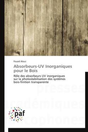 Couverture du livre « Absorbeurs-UV inorganiques pour le bois » de Aloui Foued aux éditions Presses Academiques Francophones