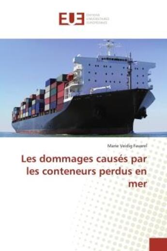 Couverture du livre « Les dommages causes par les conteneurs perdus en mer » de Veidig Favarel Marie aux éditions Editions Universitaires Europeennes